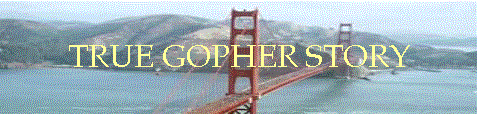 TRUE GOPHER STORY